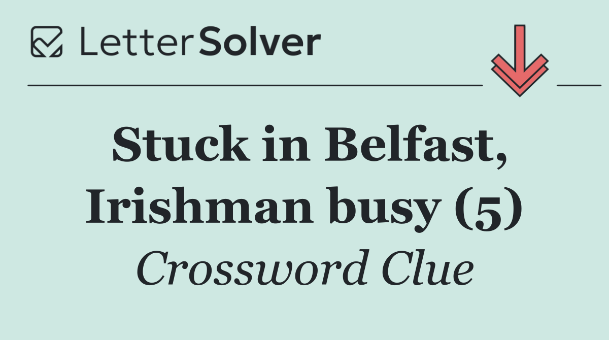 Stuck in Belfast, Irishman busy (5)