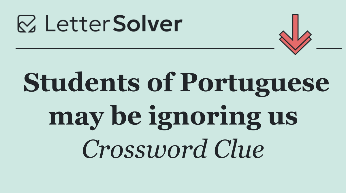 Students of Portuguese may be ignoring us