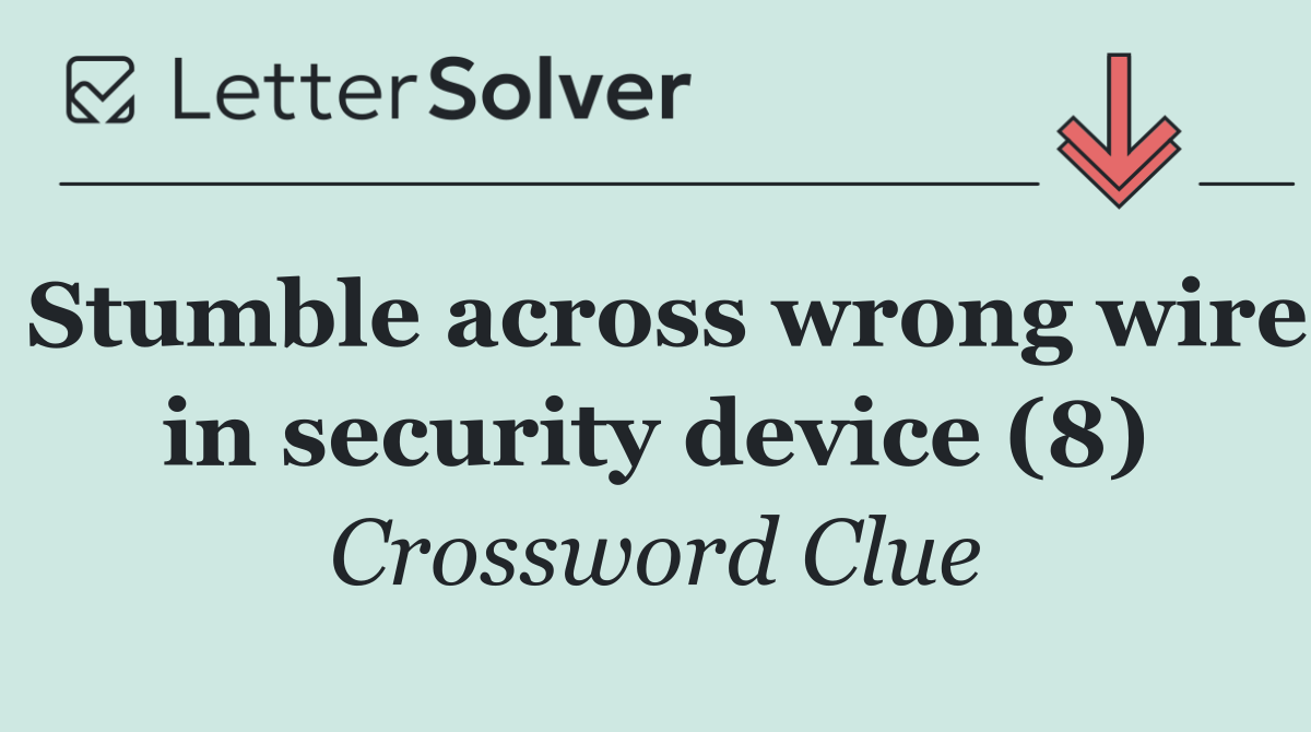 Stumble across wrong wire in security device (8)