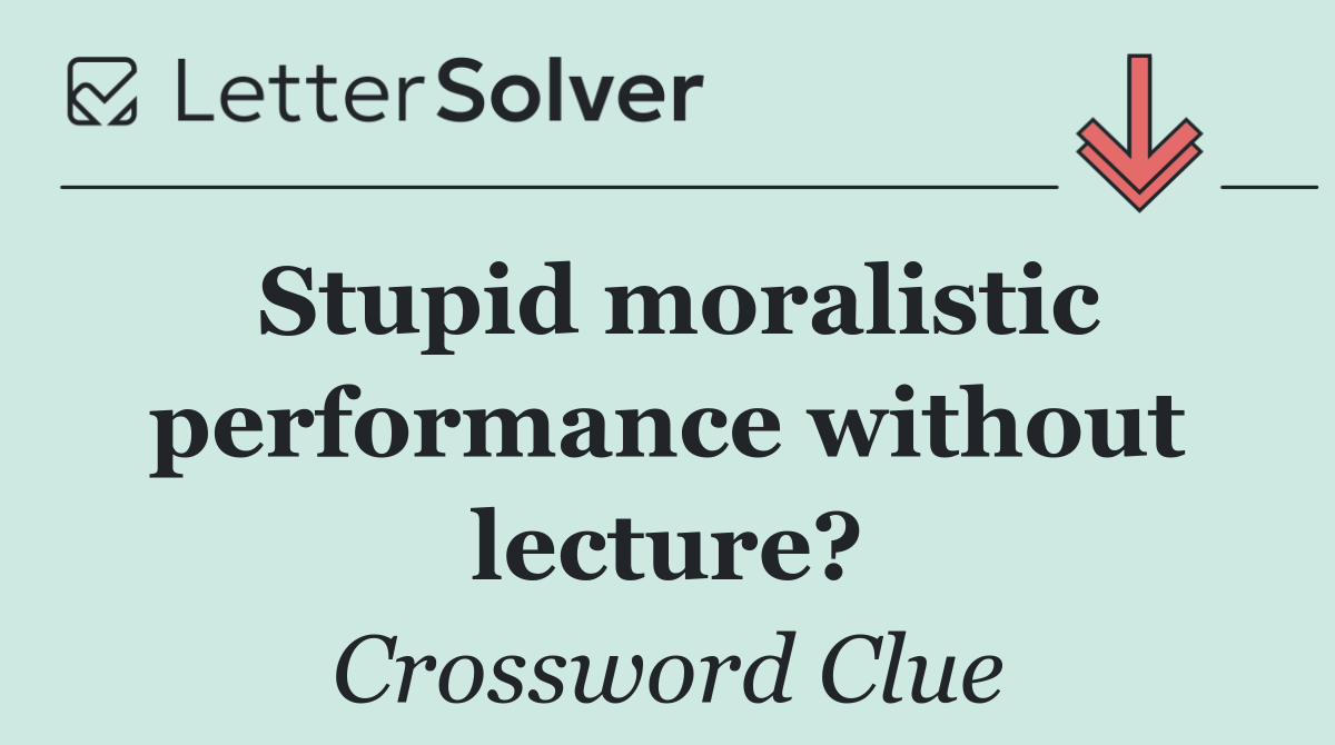 Stupid moralistic performance without lecture?