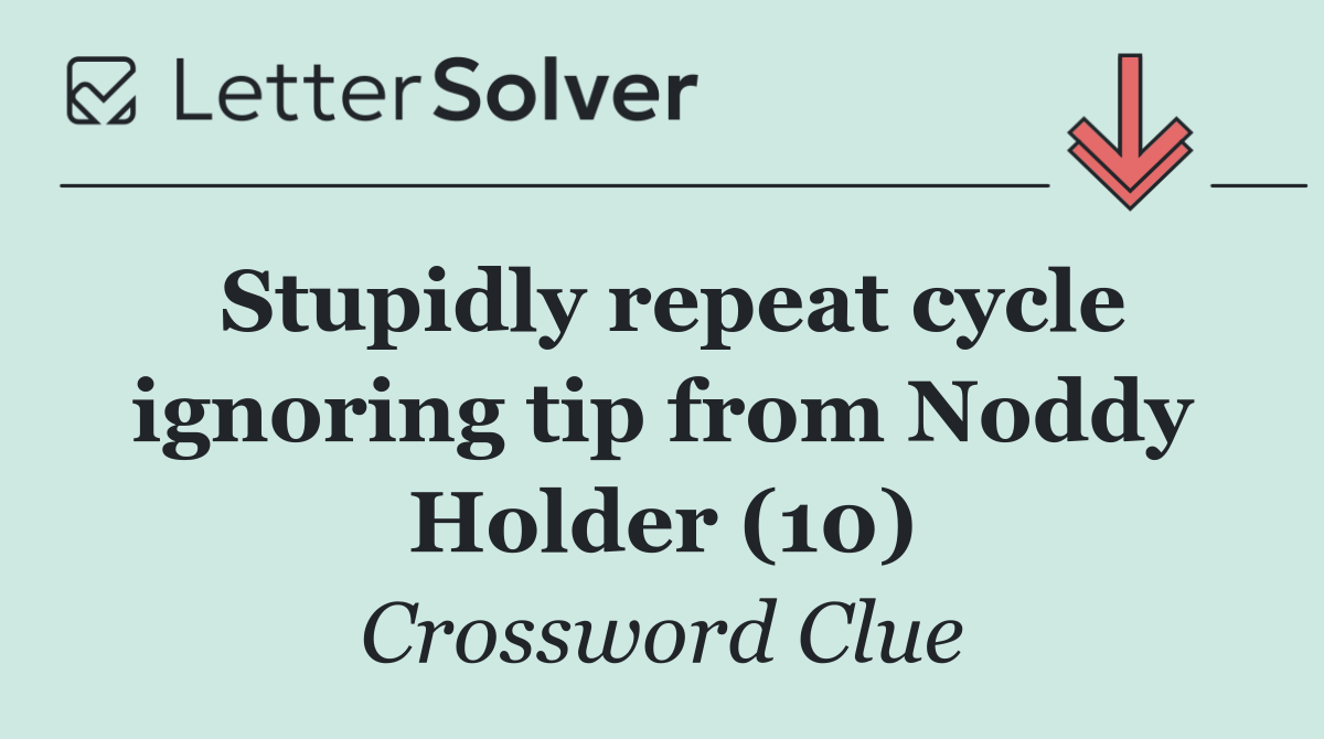 Stupidly repeat cycle ignoring tip from Noddy Holder (10)