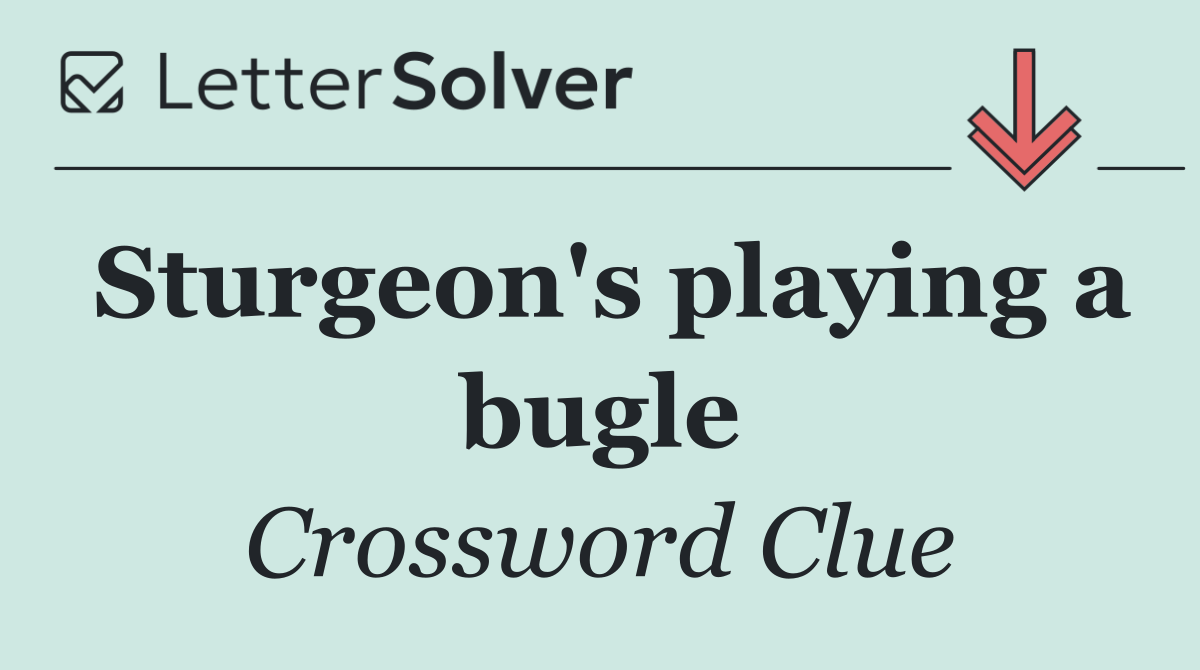 Sturgeon's playing a bugle
