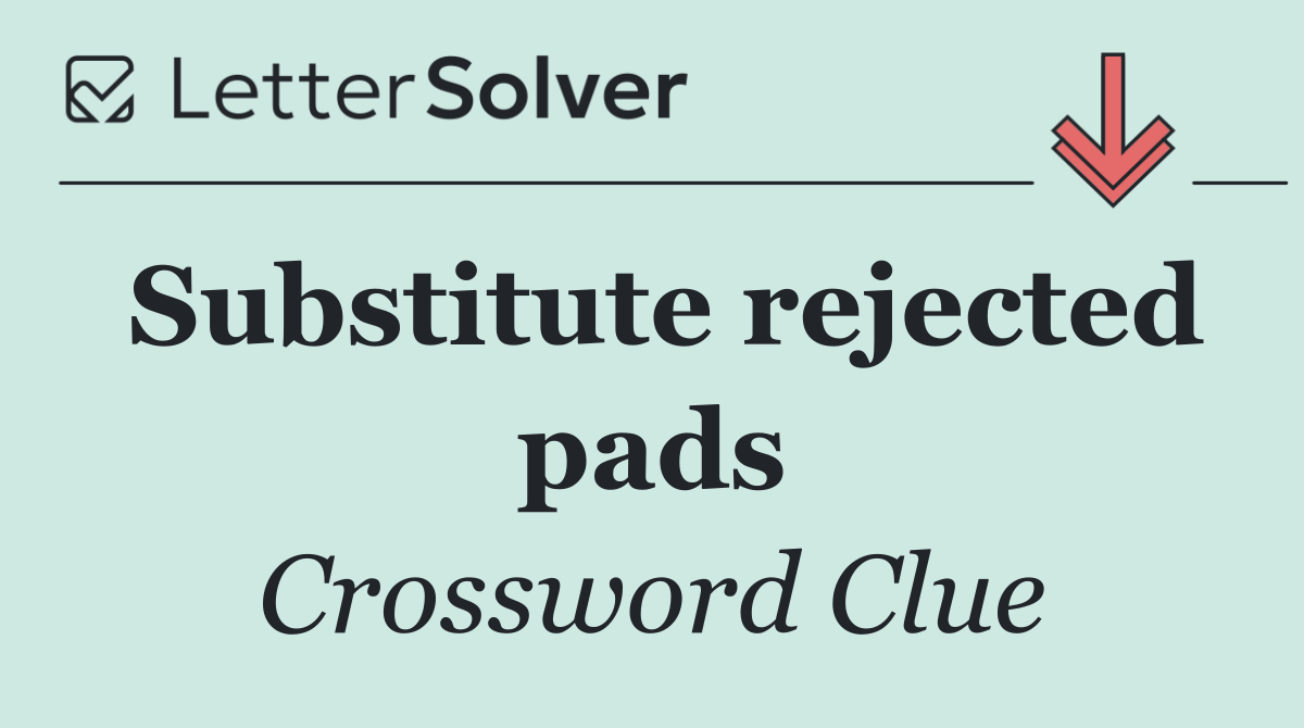 Substitute rejected pads