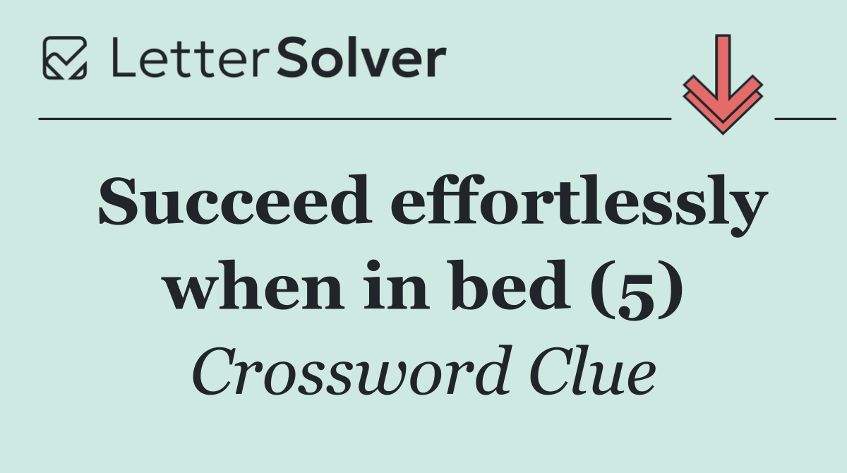 Succeed effortlessly when in bed (5)