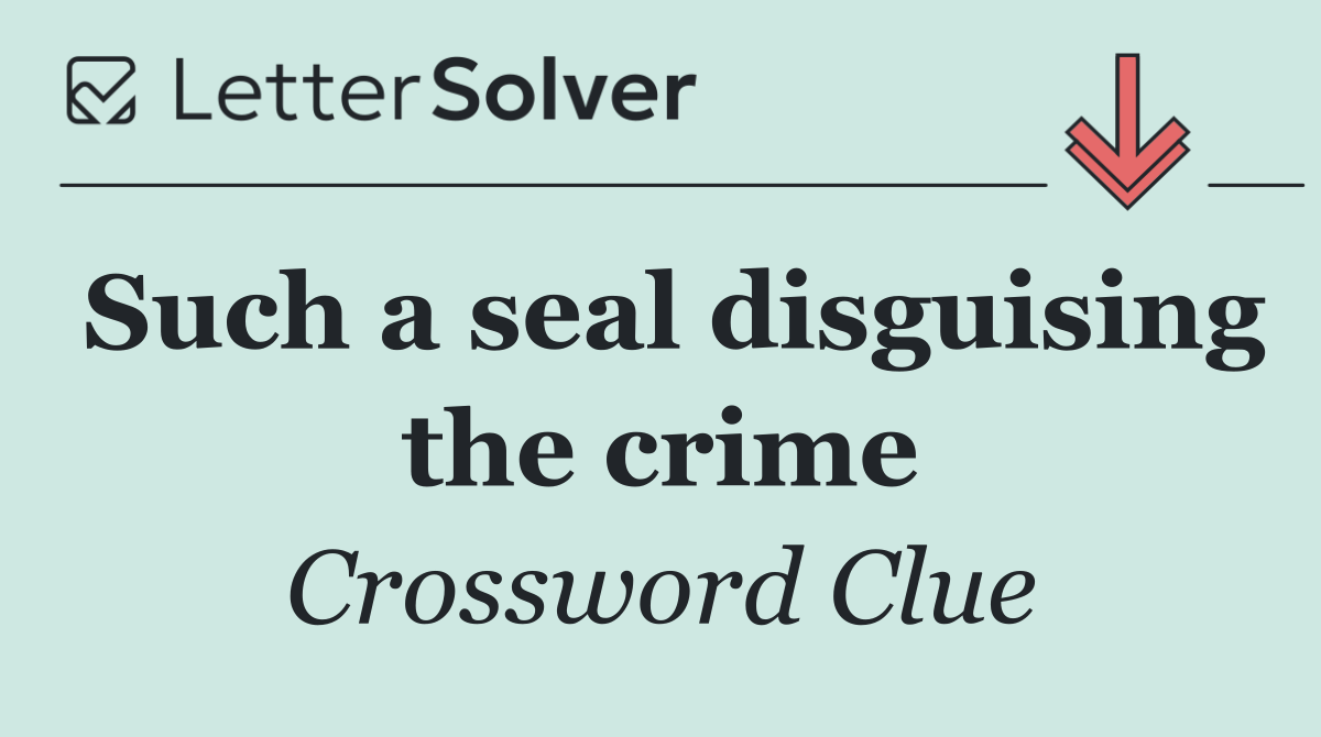 Such a seal disguising the crime