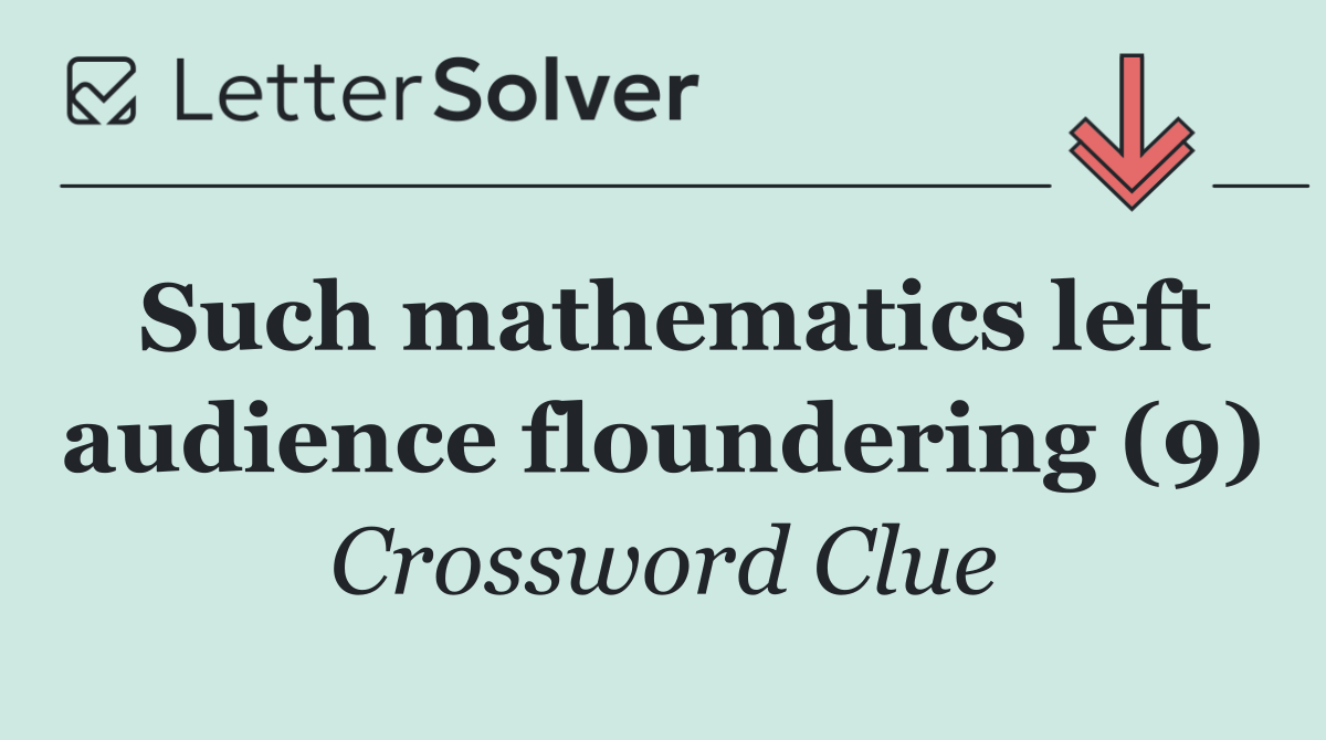 Such mathematics left audience floundering (9)