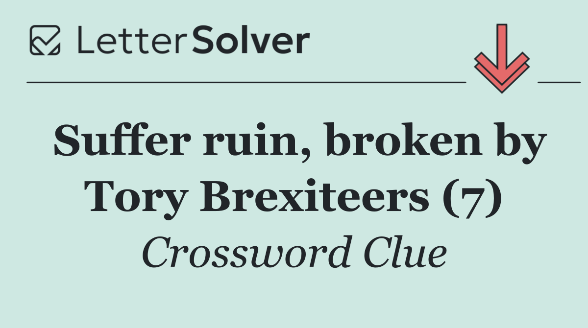 Suffer ruin, broken by Tory Brexiteers (7)