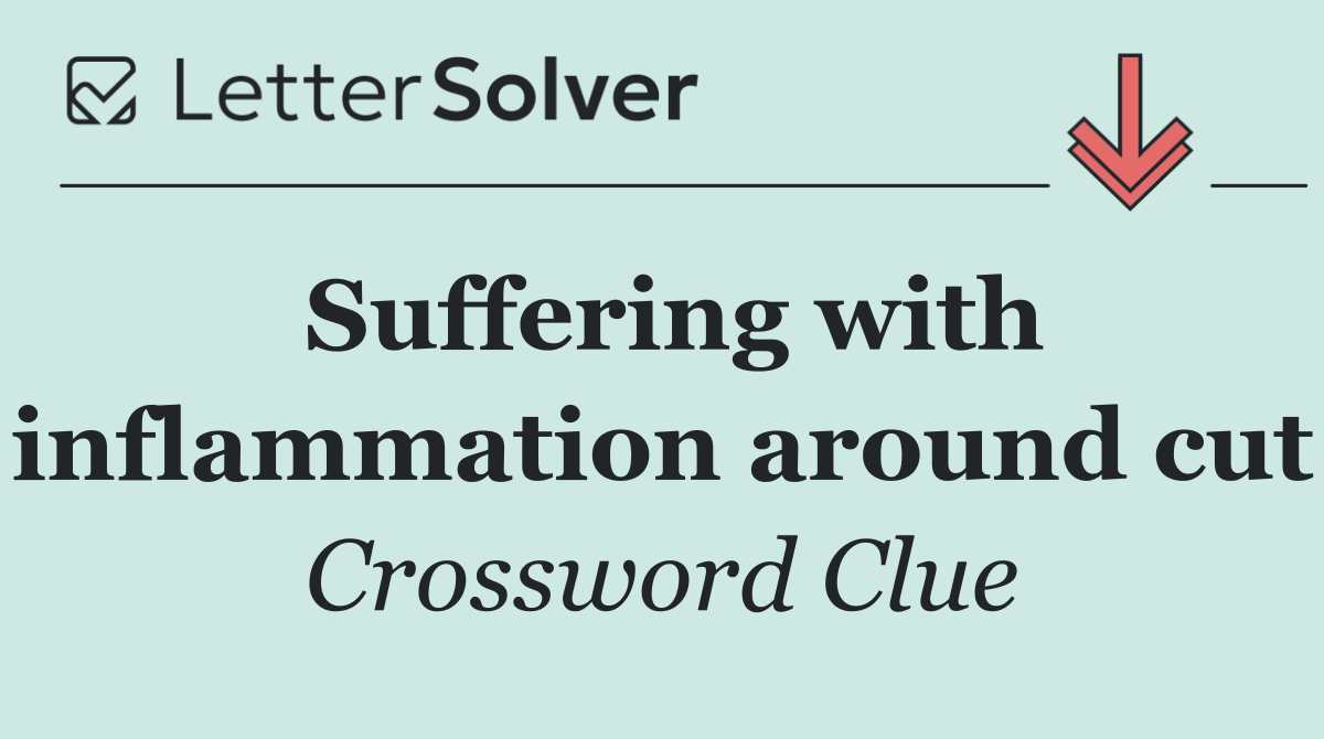 Suffering with inflammation around cut