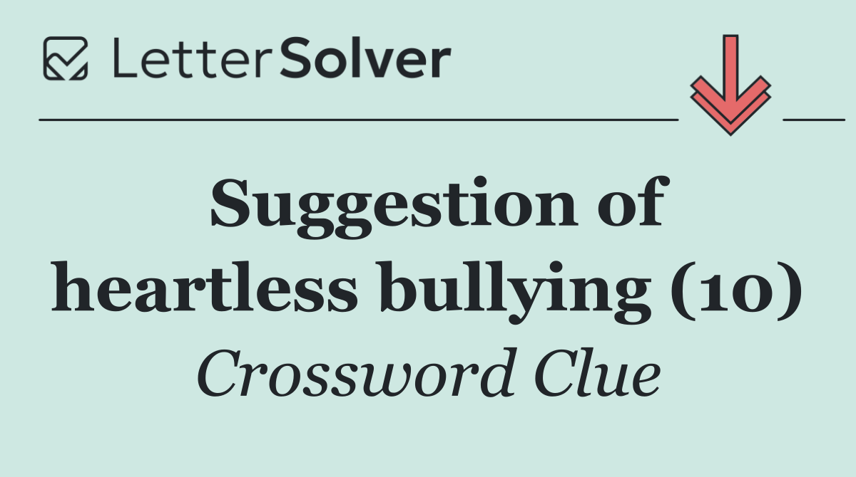 Suggestion of heartless bullying (10)