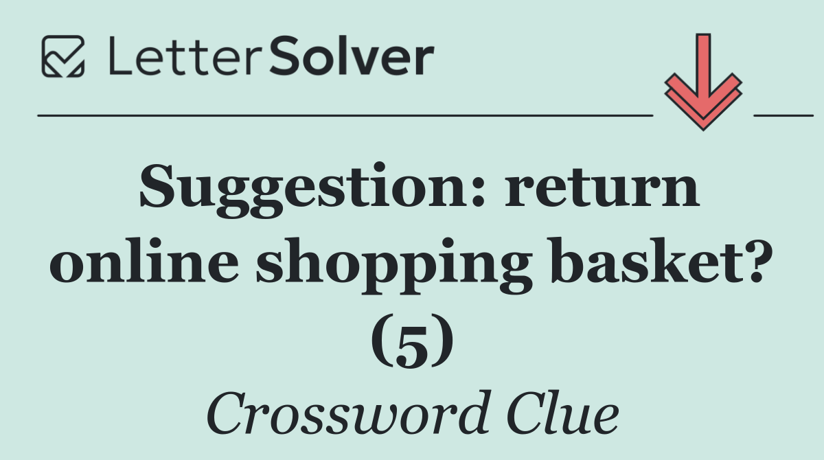 Suggestion: return online shopping basket? (5)