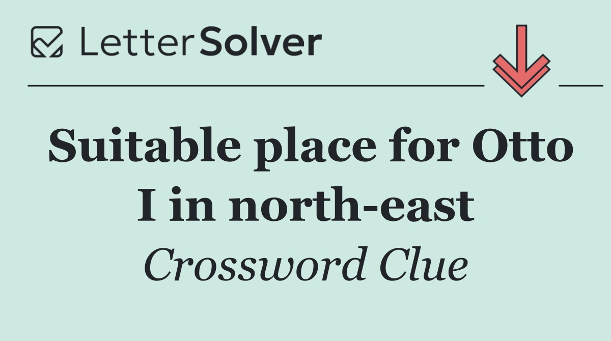 Suitable place for Otto I in north east