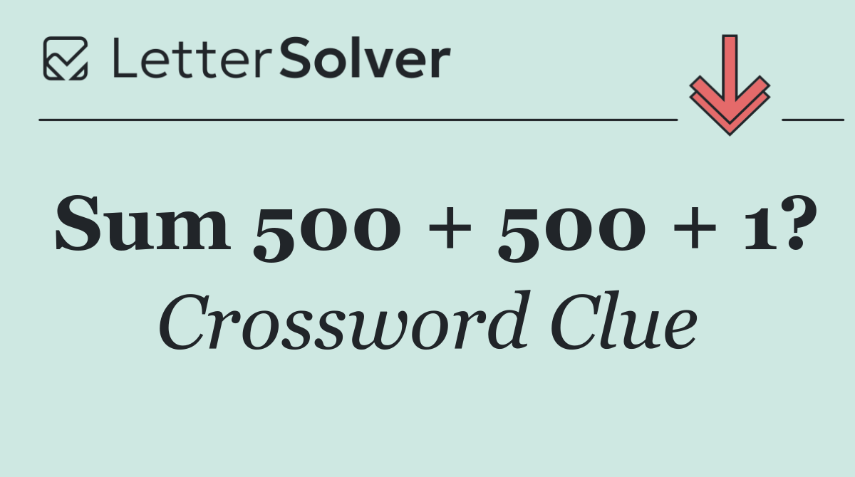 Sum 500 + 500 + 1?