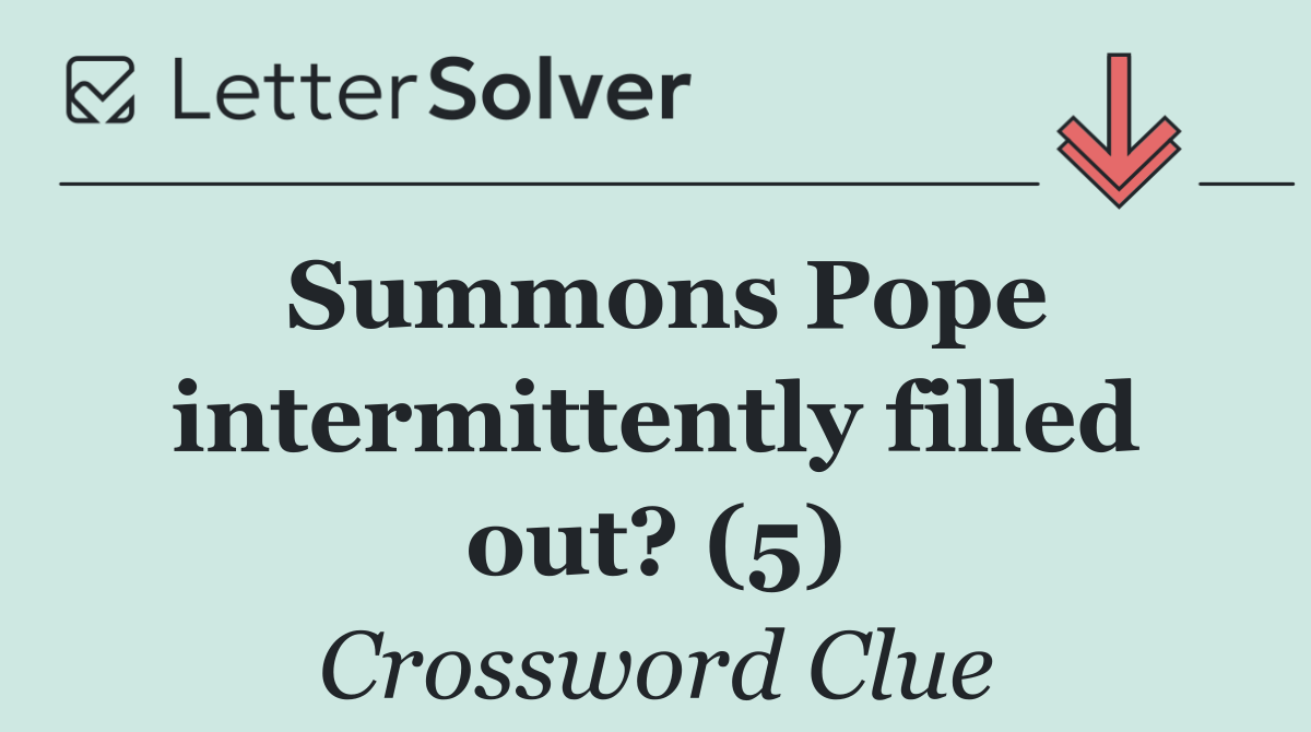 Summons Pope intermittently filled out? (5)