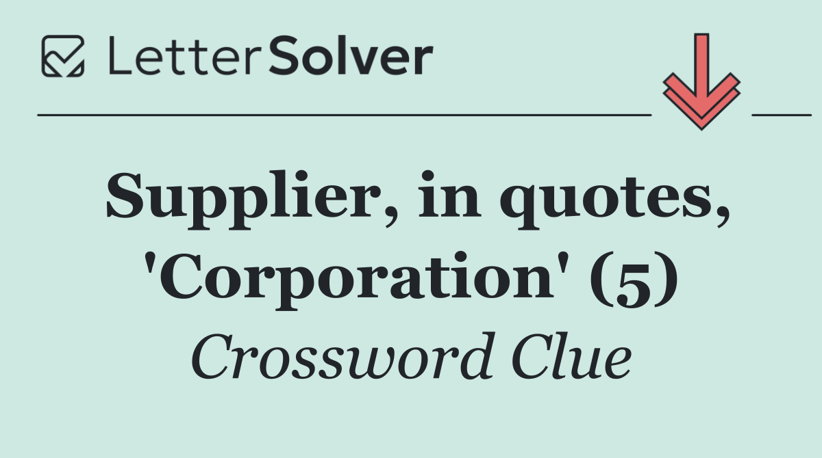 Supplier, in quotes, 'Corporation' (5)