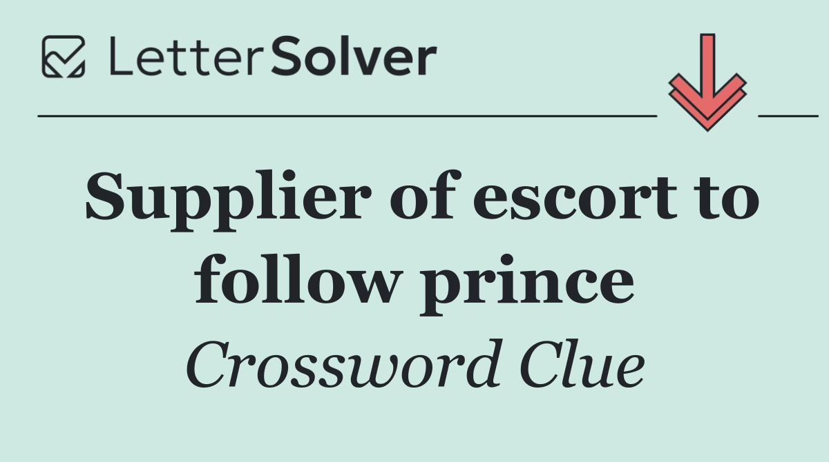 Supplier of escort to follow prince
