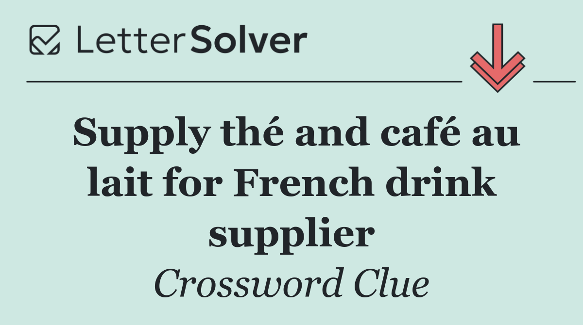 Supply thé and café au lait for French drink supplier