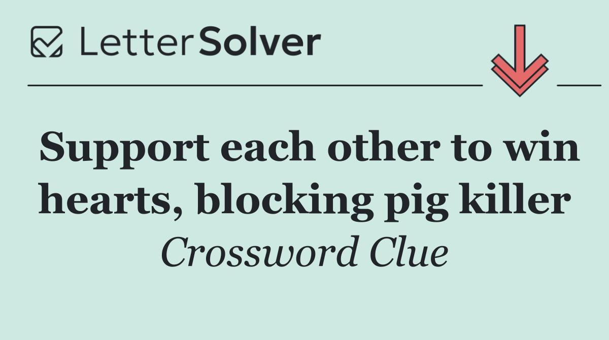 Support each other to win hearts, blocking pig killer