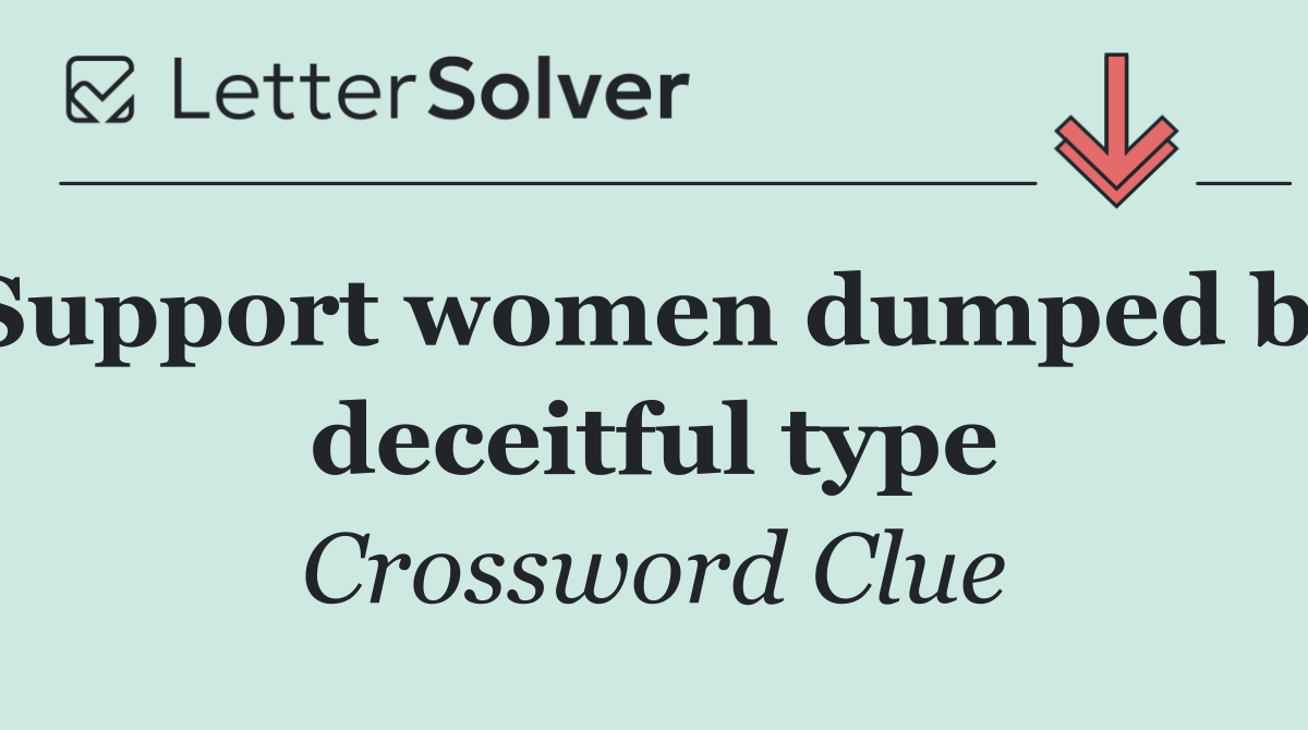 Support women dumped by deceitful type