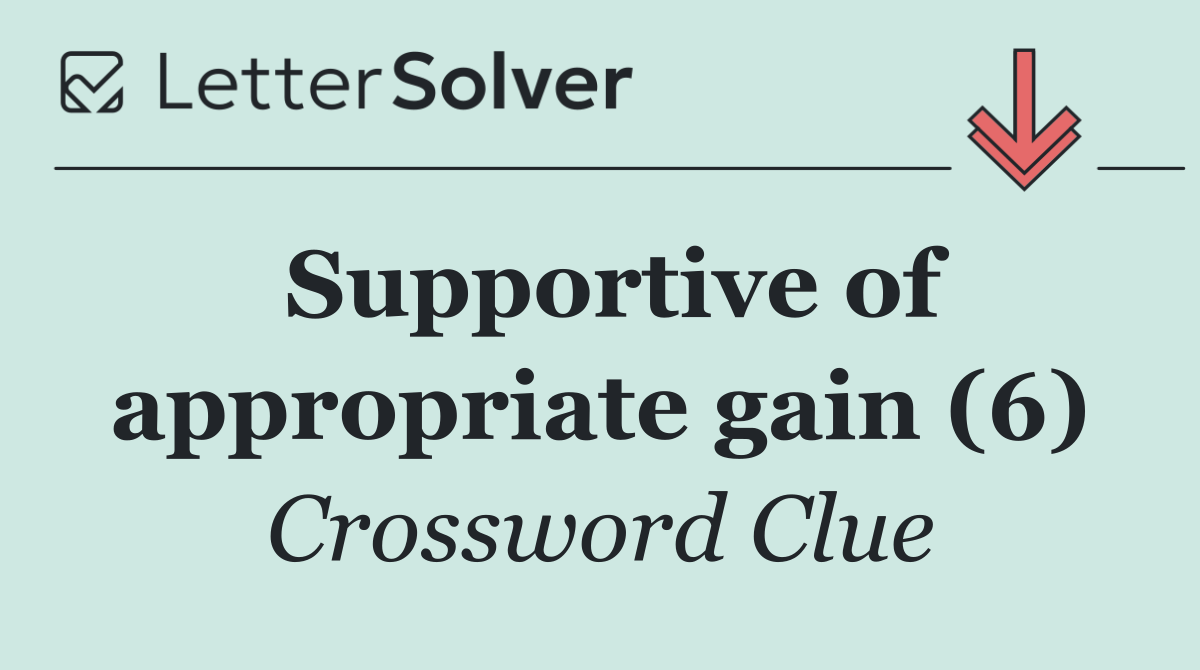 Supportive of appropriate gain (6)