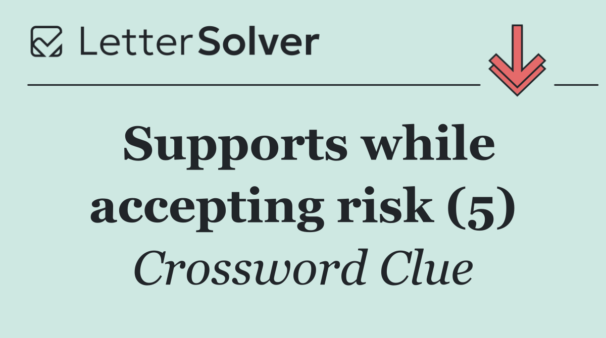 Supports while accepting risk (5)