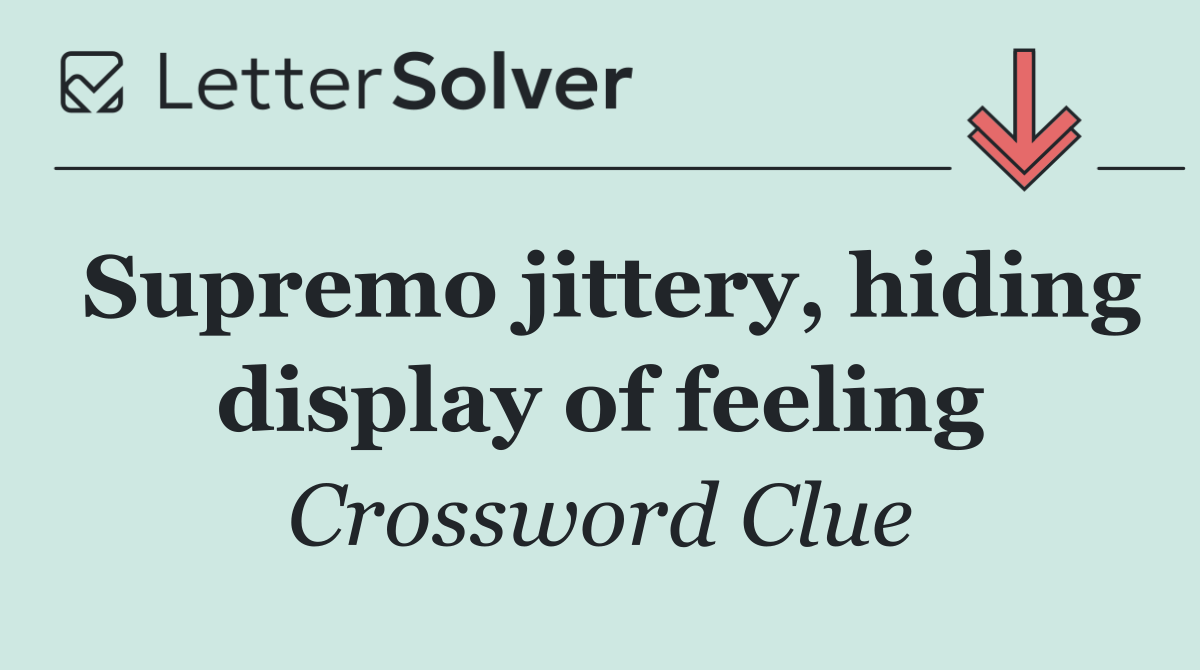 Supremo jittery, hiding display of feeling