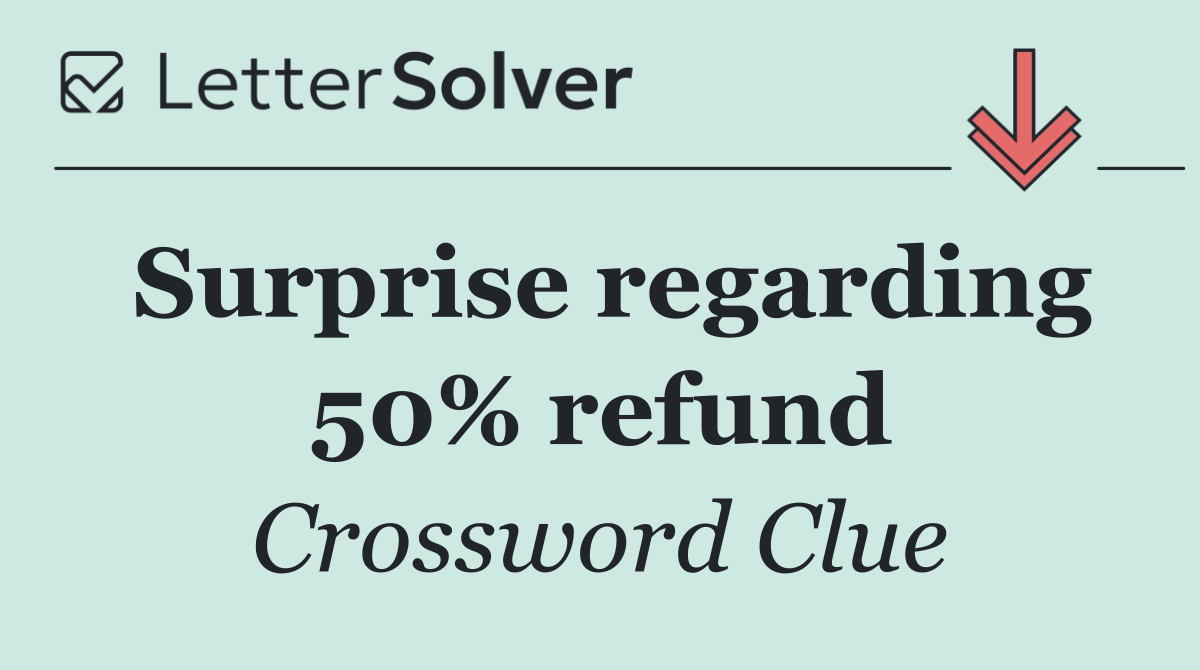Surprise regarding 50% refund