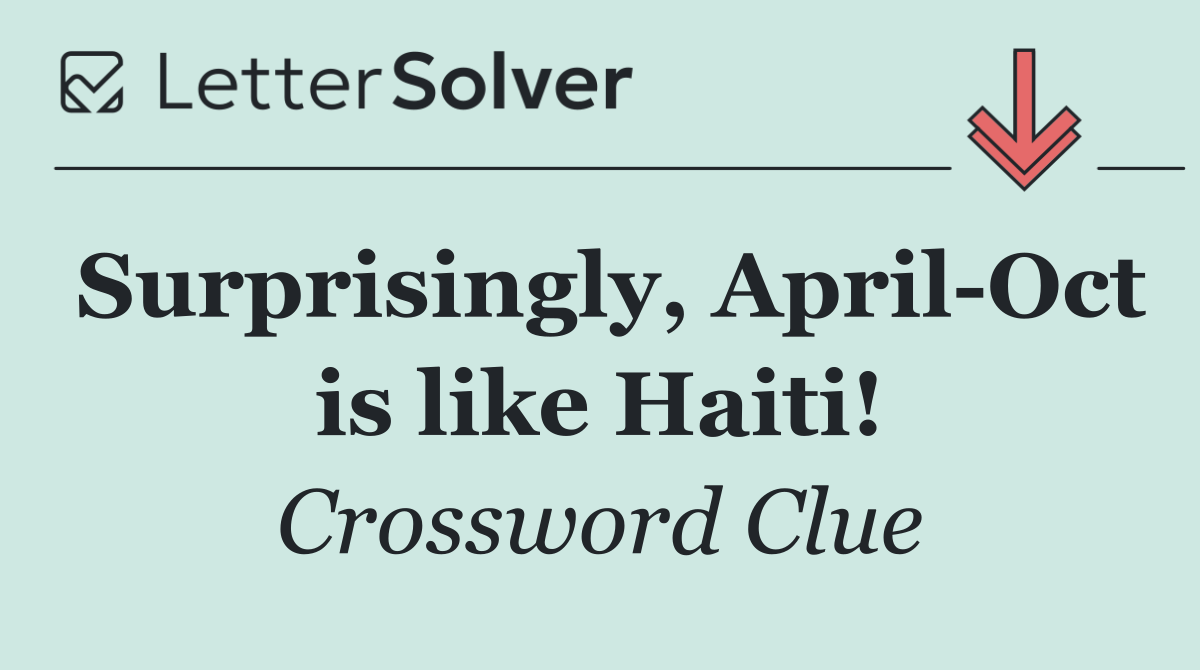 Surprisingly, April Oct is like Haiti!