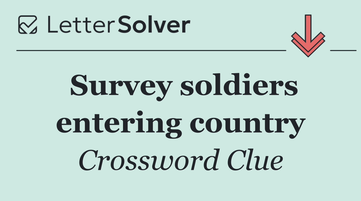 Survey soldiers entering country