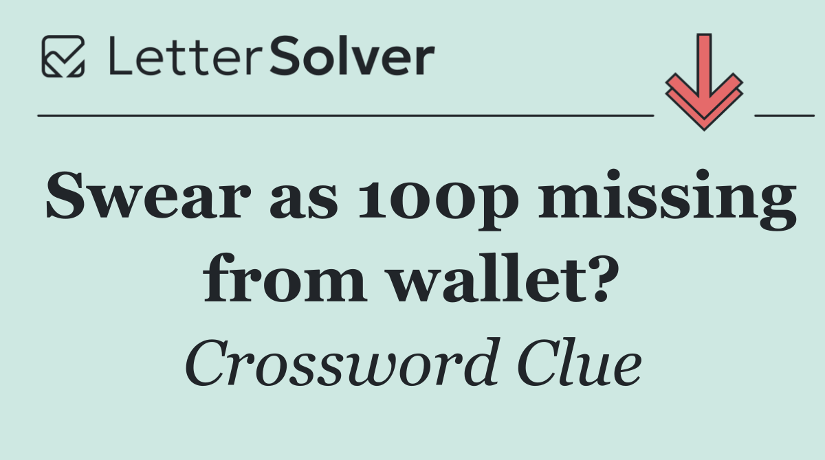 Swear as 100p missing from wallet?