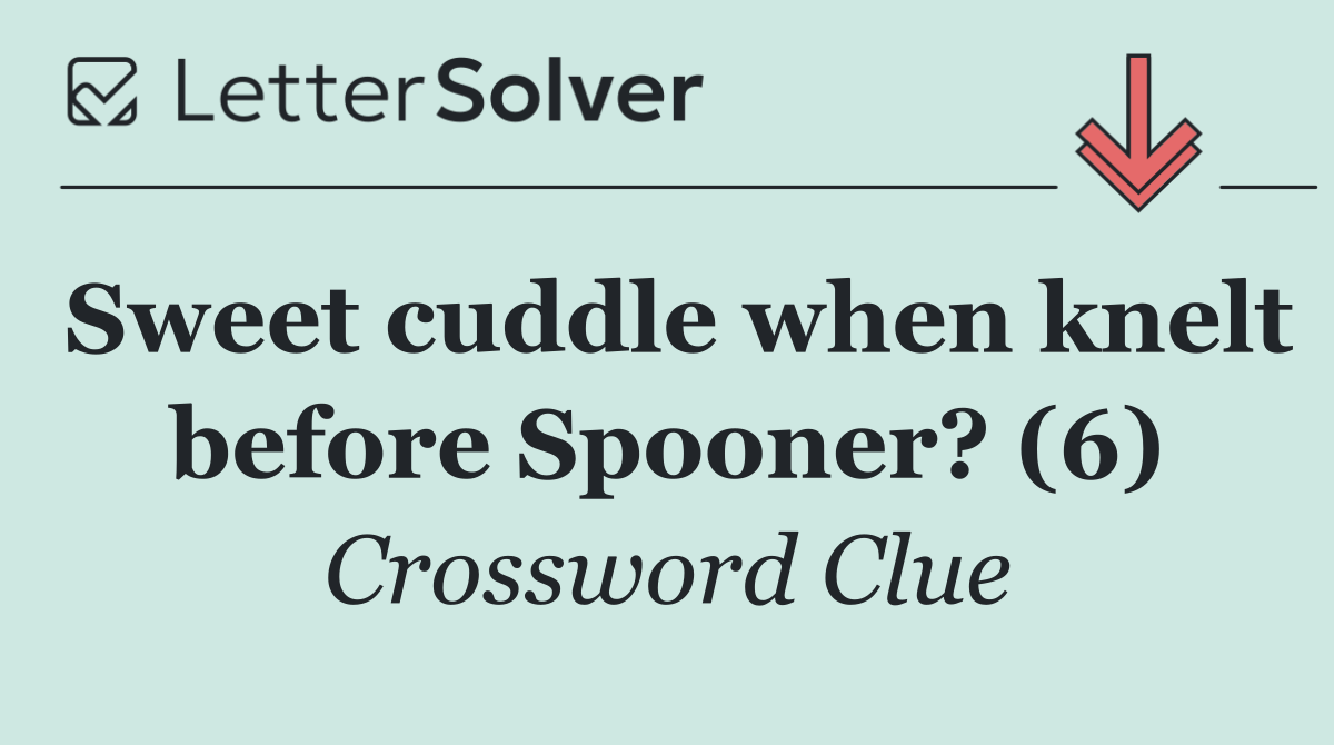 Sweet cuddle when knelt before Spooner? (6)