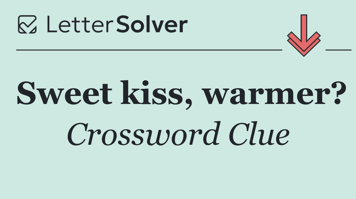 Sweet kiss, warmer?