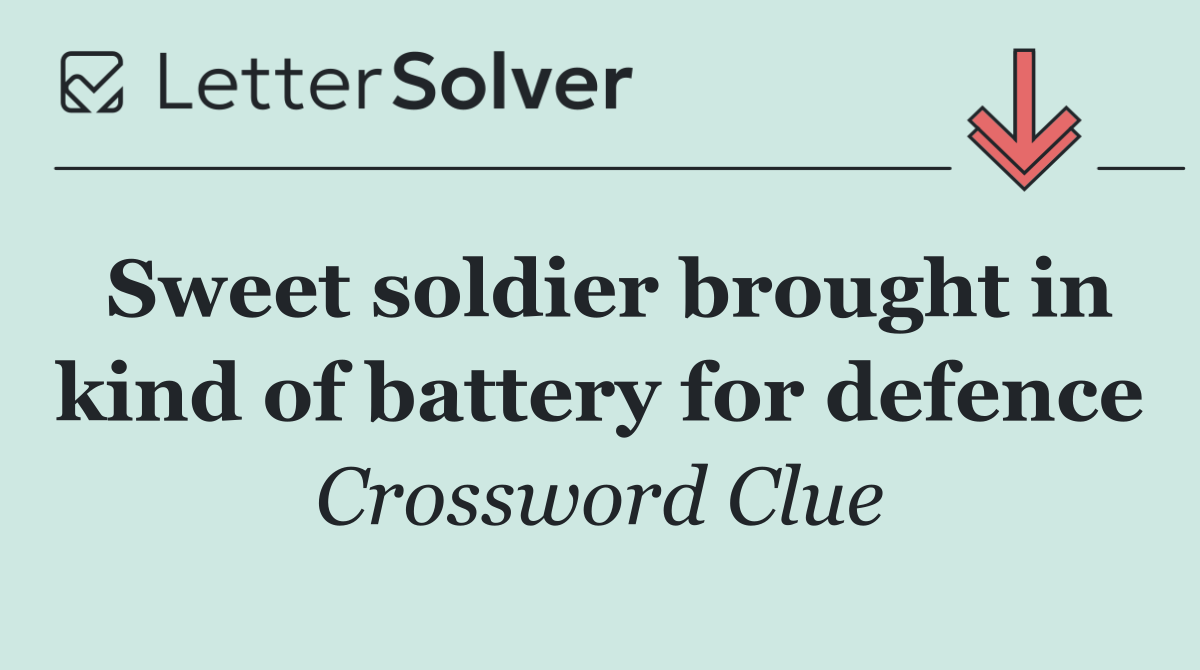 Sweet soldier brought in kind of battery for defence