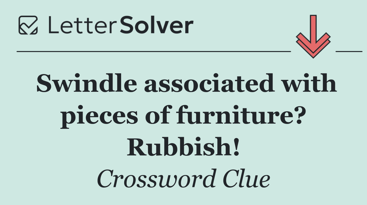Swindle associated with pieces of furniture? Rubbish!