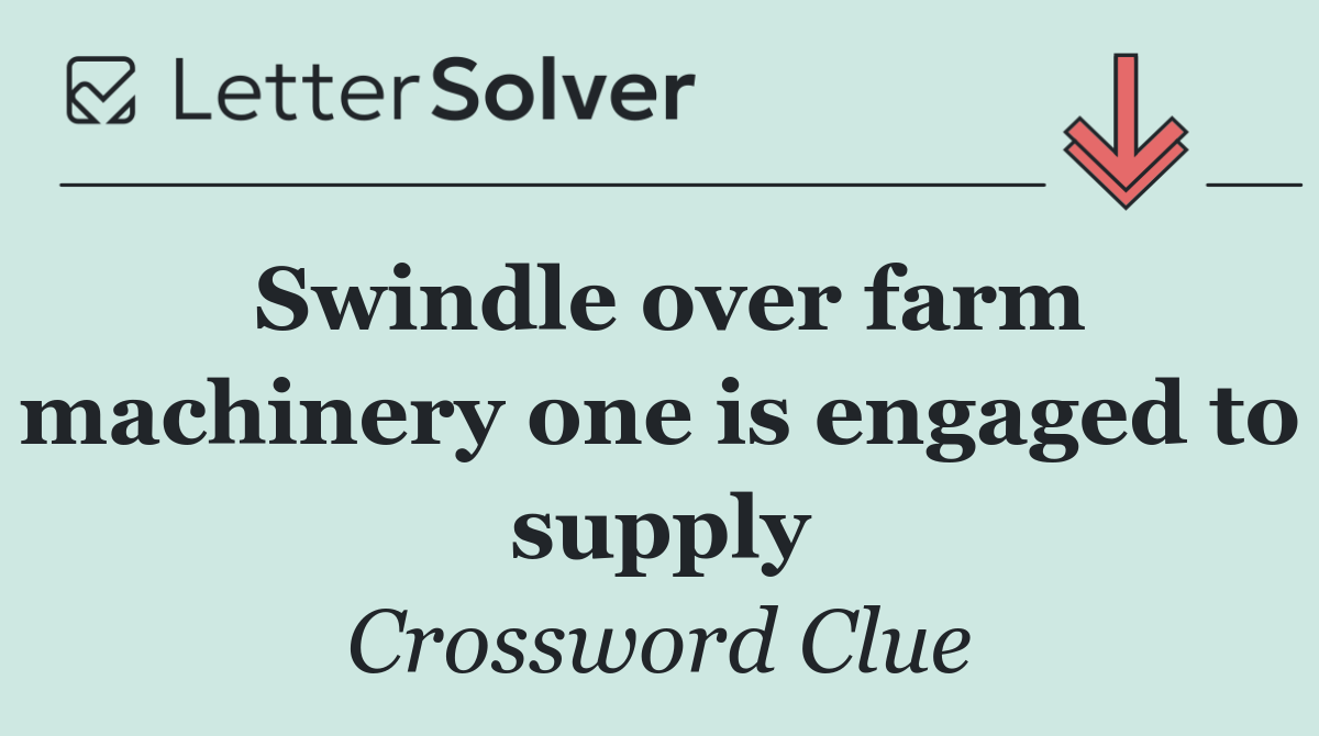 Swindle over farm machinery one is engaged to supply