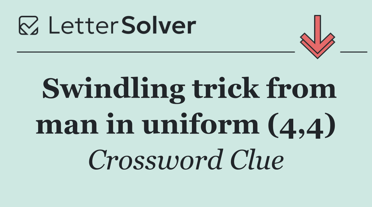 Swindling trick from man in uniform (4,4)