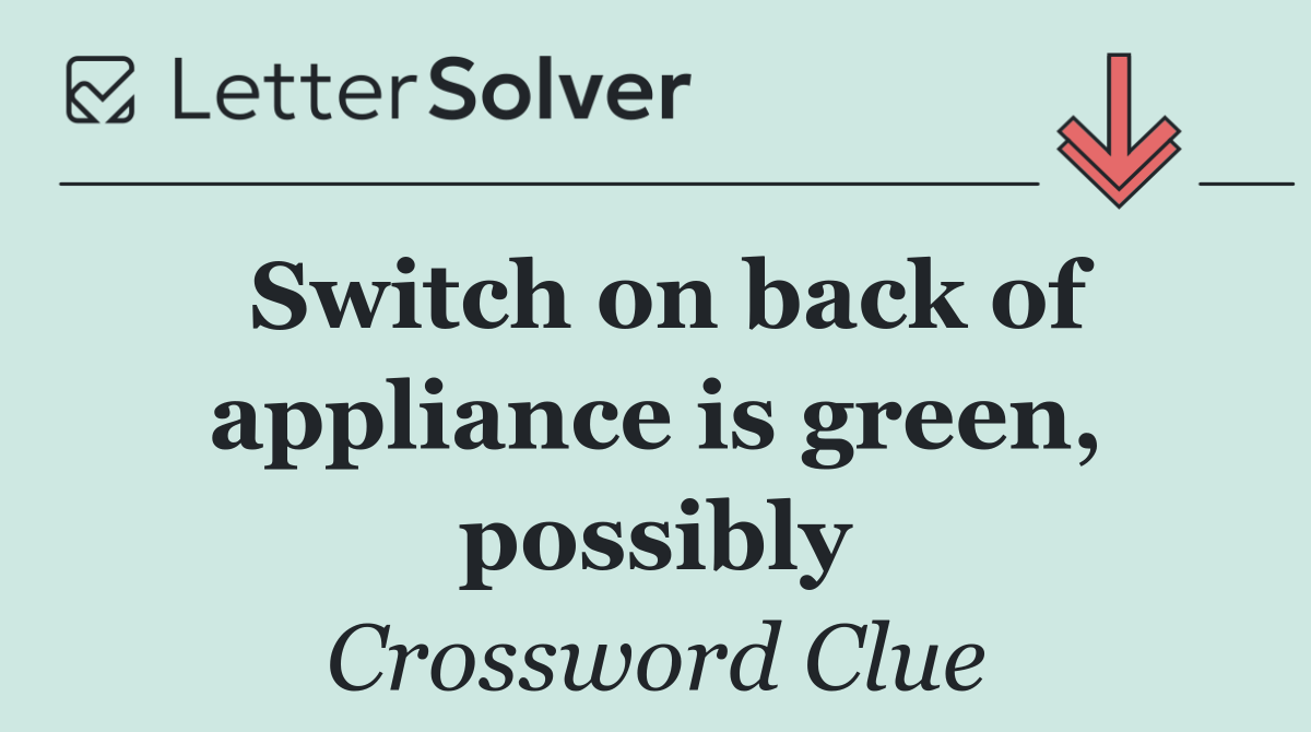 Switch on back of appliance is green, possibly