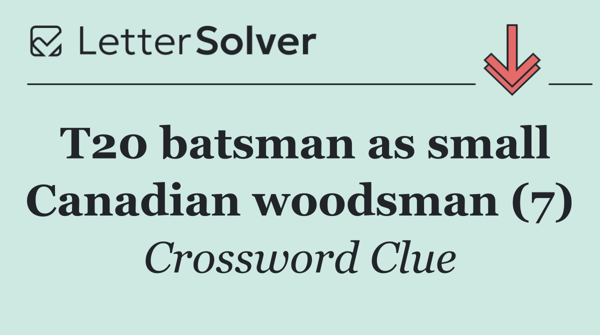 T20 batsman as small Canadian woodsman (7)