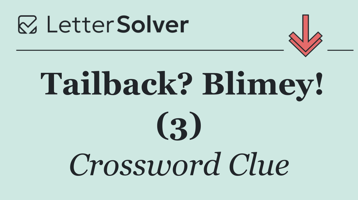 Tailback? Blimey! (3)