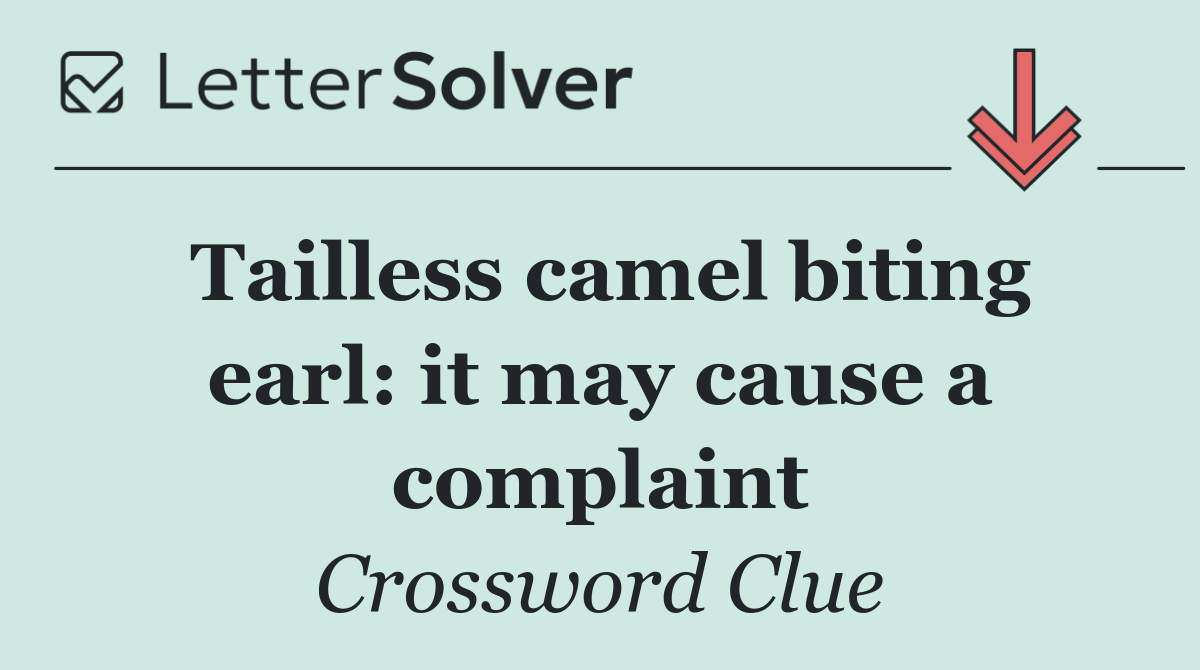 Tailless camel biting earl: it may cause a complaint