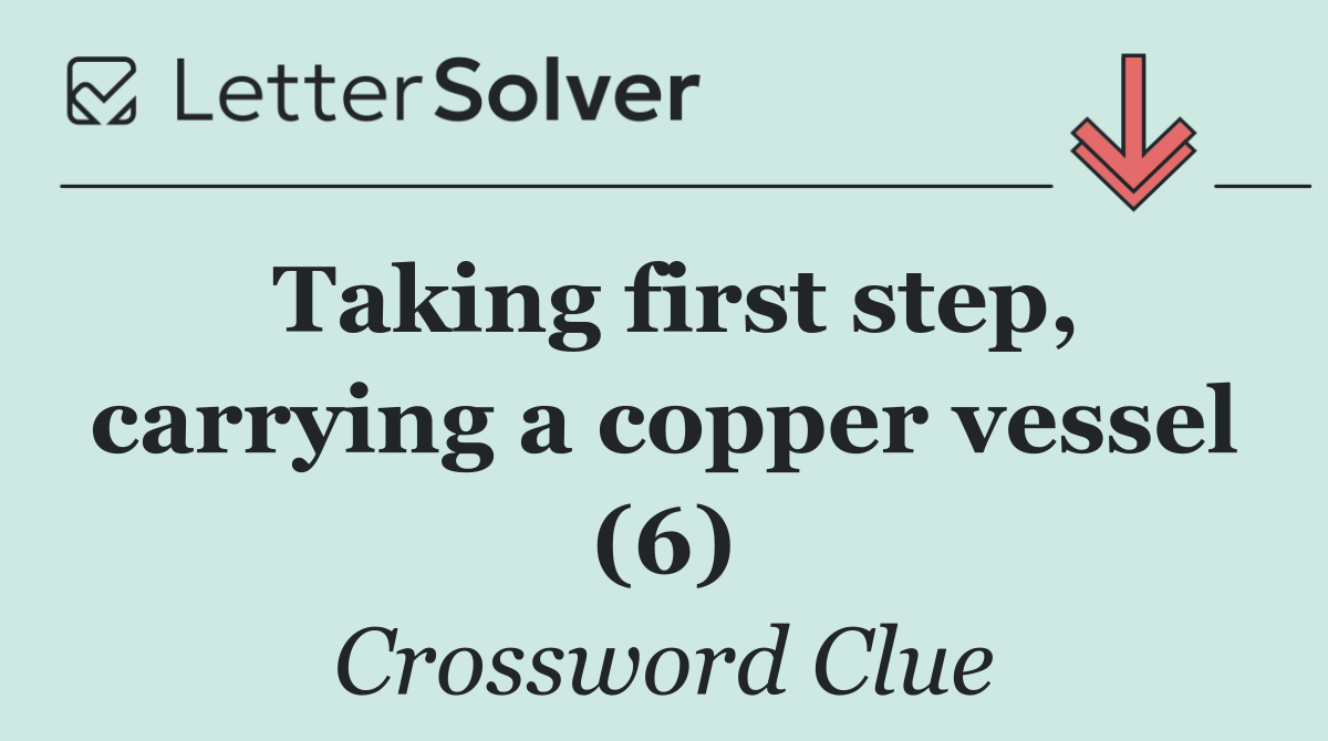Taking first step, carrying a copper vessel (6)