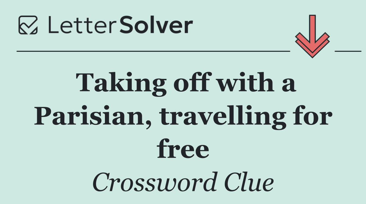 Taking off with a Parisian, travelling for free