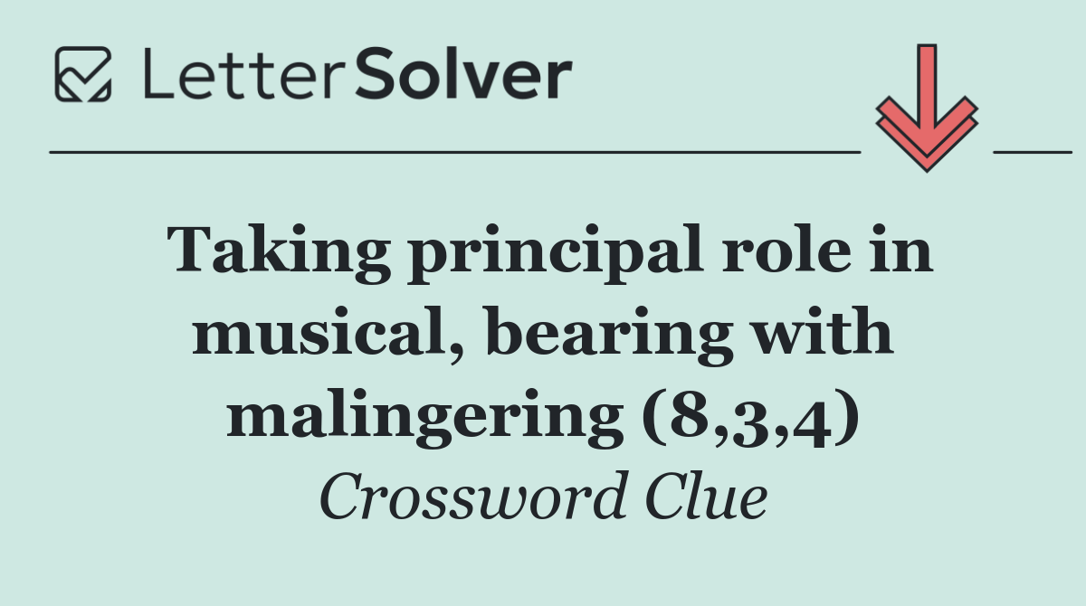 Taking principal role in musical, bearing with malingering (8,3,4)