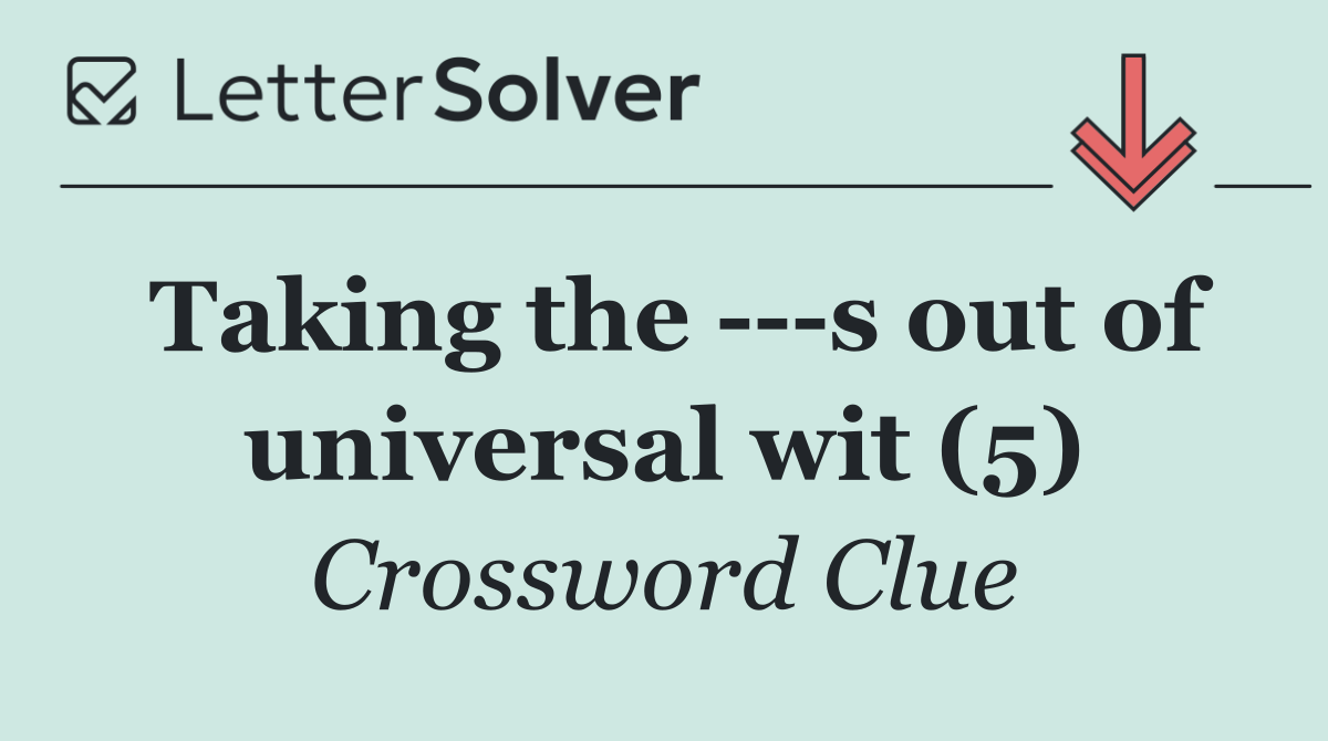 Taking the    s out of universal wit (5)