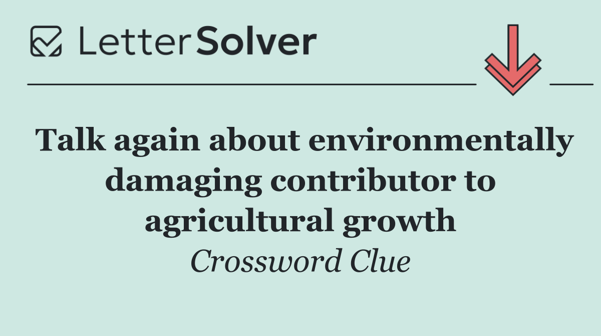 Talk again about environmentally damaging contributor to agricultural growth