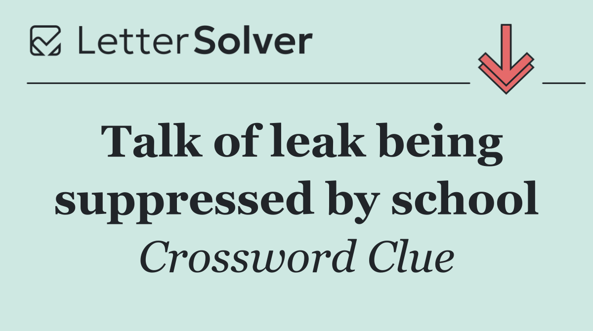 Talk of leak being suppressed by school