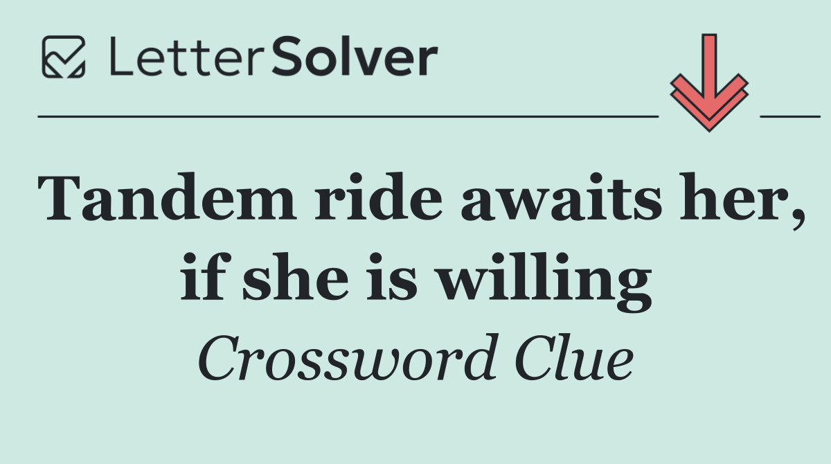 Tandem ride awaits her, if she is willing