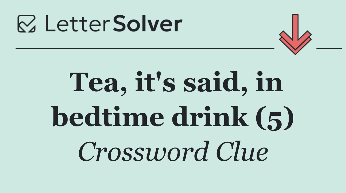 Tea, it's said, in bedtime drink (5)