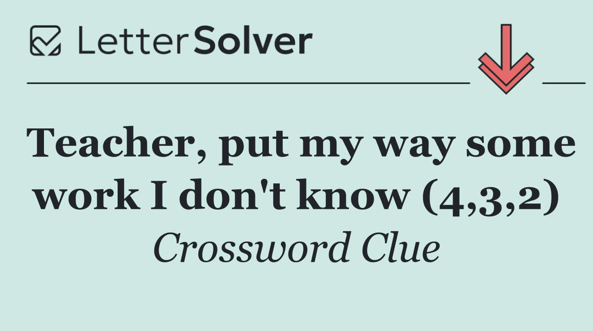 Teacher, put my way some work I don't know (4,3,2)
