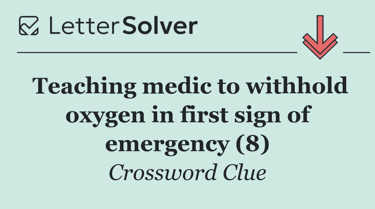 Teaching medic to withhold oxygen in first sign of emergency (8)