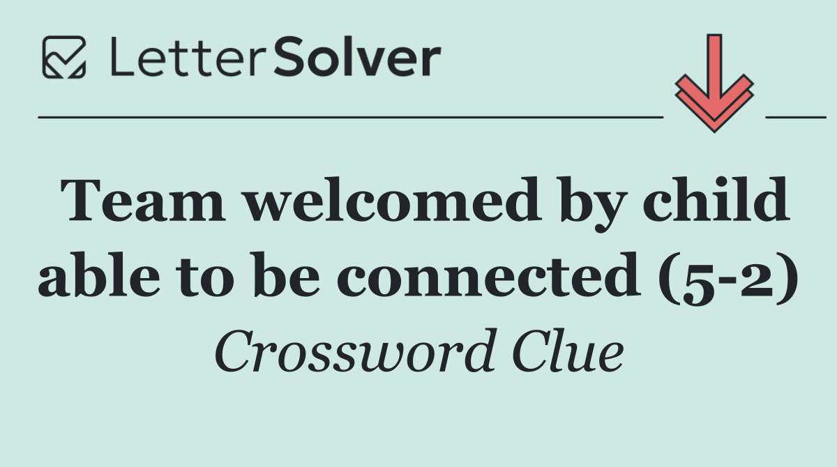 Team welcomed by child able to be connected (5 2)